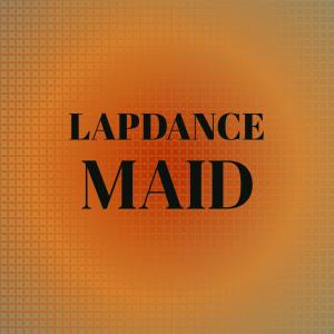 Dengarkan lagu Lapdance Maid nyanyian Maan Oosa dengan lirik