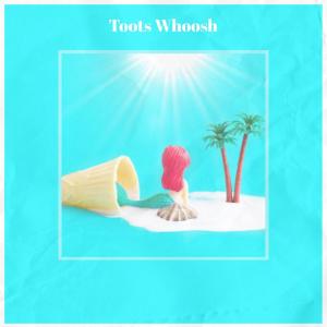 Album Toots Whoosh from 