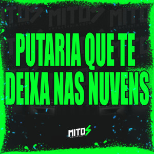 Album Putaria Que Te Deixa Nas Nuvens (Explicit) from DJ HENRIQUE O BRABO DO INTERIOR
