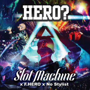 ดาวน์โหลดและฟังเพลง Hero? feat. F.Hero & No Stylist พร้อมเนื้อเพลงจาก Slot Machine