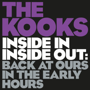 The Kooks的專輯Inside In / Inside Out: Back At Ours In The Early Hours