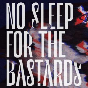 Album No Sleep For The Bastards (Explicit) from 
