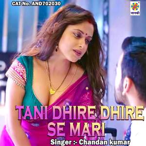 Listen to tani dhire dhire se mari song with lyrics from Chandan Kumar