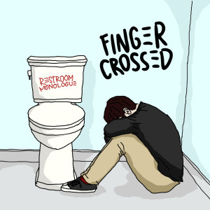 收听Finger Crossed的Restroom Monologue (Explicit)歌词歌曲