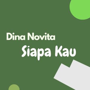 Dengarkan lagu Siapa Kau nyanyian Dina Novita dengan lirik
