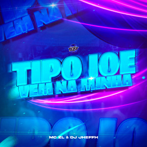 Listen to TIPO JOE VEM NA MINHA (Explicit) song with lyrics from MC ZL