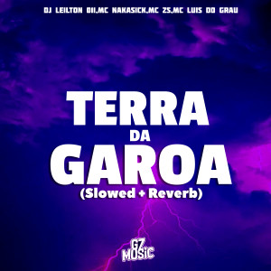 收聽DJ LEILTON 011的Terra da Garoa (Slowed + Reverb)歌詞歌曲