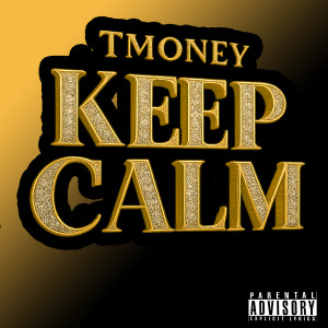 ดาวน์โหลดและฟังเพลง Keep Calm (Explicit) พร้อมเนื้อเพลงจาก Tmoney