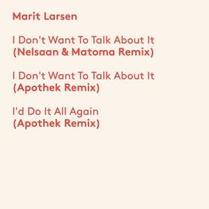 收聽Marit Larsen的I Don't Want to Talk About It (Nelsaan & Matoma Remix)歌詞歌曲