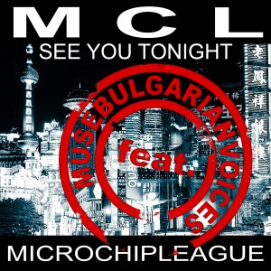 MCL Micro Chip League的專輯See You Tonight (MCL vs Muse Bulgarian Voices Remix)