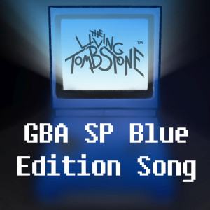 ดาวน์โหลดและฟังเพลง GBA SP Blue Edition Song พร้อมเนื้อเพลงจาก The Living Tombstone