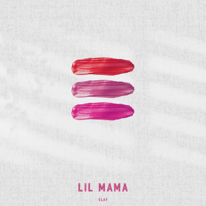 ดาวน์โหลดและฟังเพลง Lil Mama พร้อมเนื้อเพลงจาก Clay