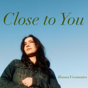 อัลบัม Close to You ศิลปิน Ilianna Viramontes