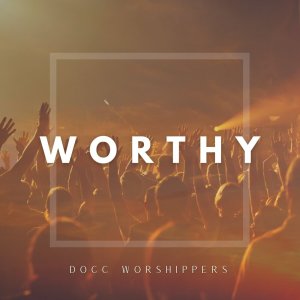 Dengarkan WORTHY lagu dari DOCC WORSHIPPERS dengan lirik