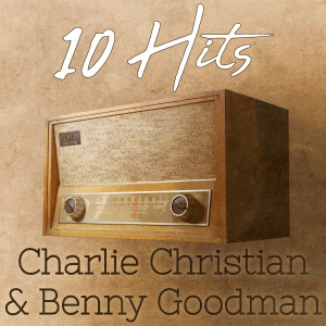 Charlie Christian的專輯10 Hits of Charlie Christian & Benny Goodman