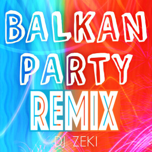 Dengarkan Balkan Party Remix lagu dari DJ Zeki dengan lirik