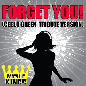收聽Party Hit Kings的Forget You! (Cee Lo Green Tribute Version)歌詞歌曲