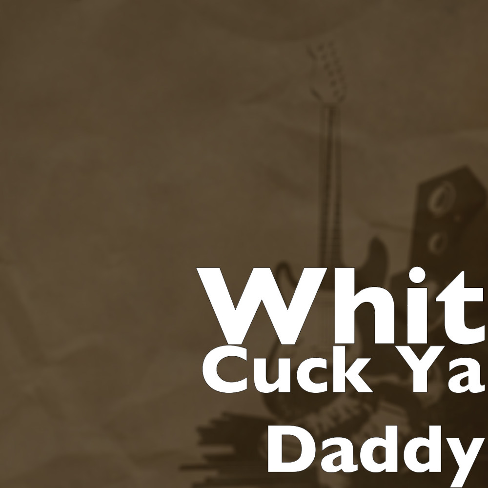 Cuck Ya Daddy (Explicit)