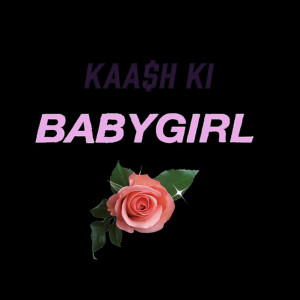 ดาวน์โหลดและฟังเพลง Babygirl (Explicit) พร้อมเนื้อเพลงจาก Kaa$h KI