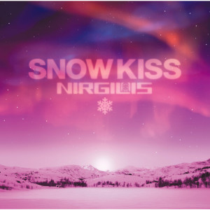 收聽NIRGILIS的SNOW KISS歌詞歌曲
