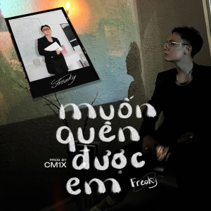 Listen to Muốn Quên Được Em song with lyrics from Freaky