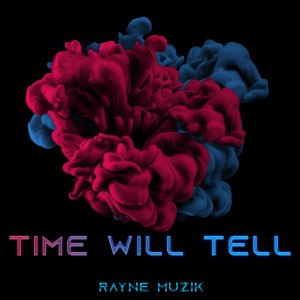 Listen to Time Will Tell song with lyrics from Rayne Muzik