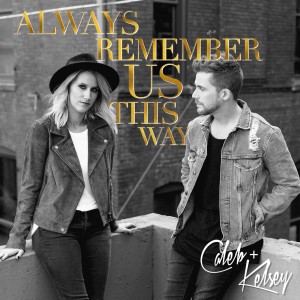 收聽Caleb的Always Remember Us This Way歌詞歌曲