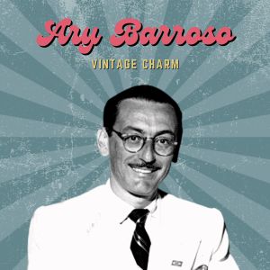 Album Ary Barroso (Vintage Charm) oleh Ary Barroso