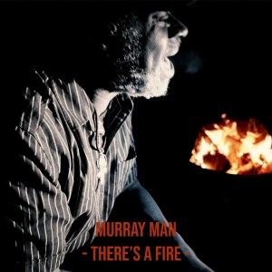 Album There's A Fire from Murray Man