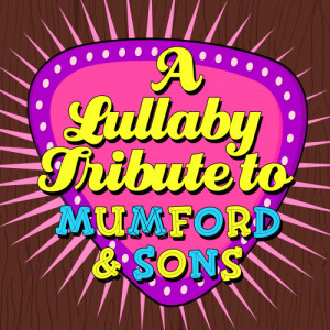 อัลบัม A Lullaby Tribute to Mumford & Sons ศิลปิน Baby Folk Lullaby Ensemble