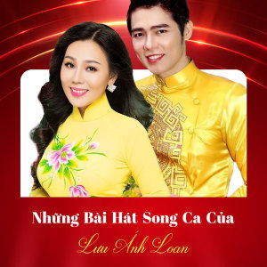 Lưu Ánh Loan的專輯Những Bài Hát Song Ca Của Lưu Ánh Loan