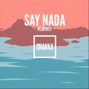 收聽Shakka的Say Nada (Tazer Remix)歌詞歌曲