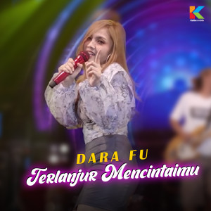 Dengarkan Terlanjur Mencintaimu lagu dari Dara Fu dengan lirik