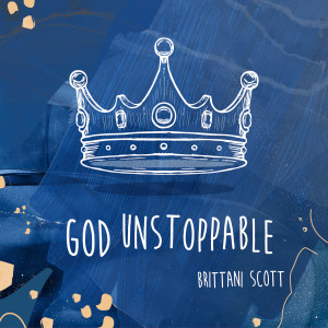 Dengarkan lagu God Unstoppable nyanyian Brittani Scott dengan lirik