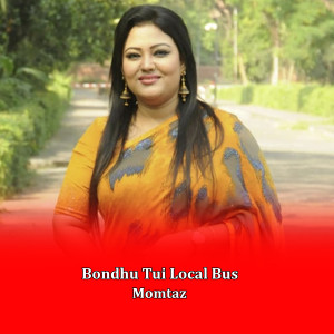 Listen to Bondhu Tui Local Bus song with lyrics from Momtaz Begum