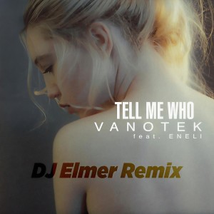 收聽Vanotek的Tell Me Who (DJ Elemer Remix)歌詞歌曲