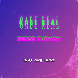 Gabe Real的專輯THAT ONE THING (feat. Disco Tubman)
