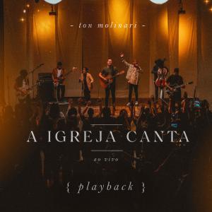 อัลบัม A Igreja Canta (Ao Vivo) (Playback) ศิลปิน Ton Molinari
