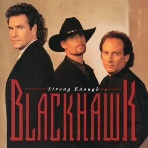 收聽Blackhawk的I'm Not Strong Enough to Say No歌詞歌曲