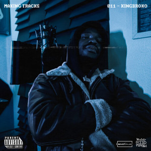 Listen to Making Tracks 11 (Explicit) song with lyrics from Kingbroko