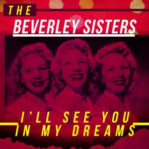 ดาวน์โหลดและฟังเพลง I'll See You in My Dreams พร้อมเนื้อเพลงจาก The Beverley Sisters