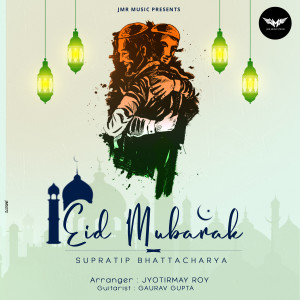 收听Supratip Bhattacharya的Eid Mubarak歌词歌曲