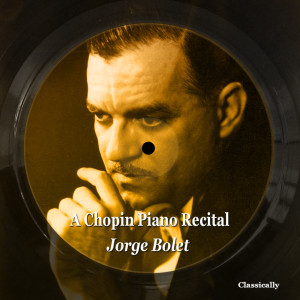 อัลบัม A Chopin Piano Recital ศิลปิน Jorge Bolet