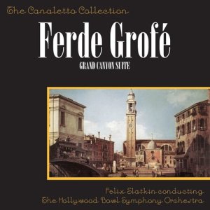 Album Ferde Grofé: Grand Canyon Suite / Mississippi Suite from Hollywood Bowl Symphony Orchestra