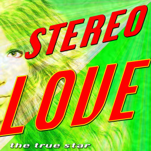 收聽The True Star的Stereo Love歌詞歌曲