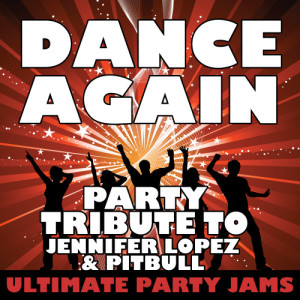 收聽Ultimate Party Jams的Dance Again (Party Tribute to Jennifer Lopez & Pittbull)歌詞歌曲