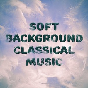 Soft Background Music的專輯Soft Background Classical Music