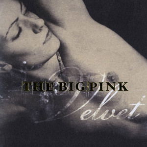 ดาวน์โหลดและฟังเพลง Velvet พร้อมเนื้อเพลงจาก The Big Pink