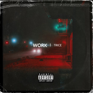 Listen to Work (Explicit) song with lyrics from Trice