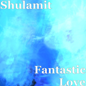 收聽Shulamit的Fantastic Love歌詞歌曲